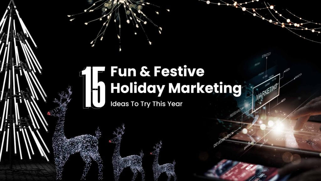 15 Fun & Festive Holiday Marketing Ideas To Try This Year