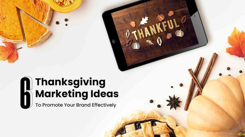6 Thanksgiving Marketing Ideas To Promote Your Brand Effectively