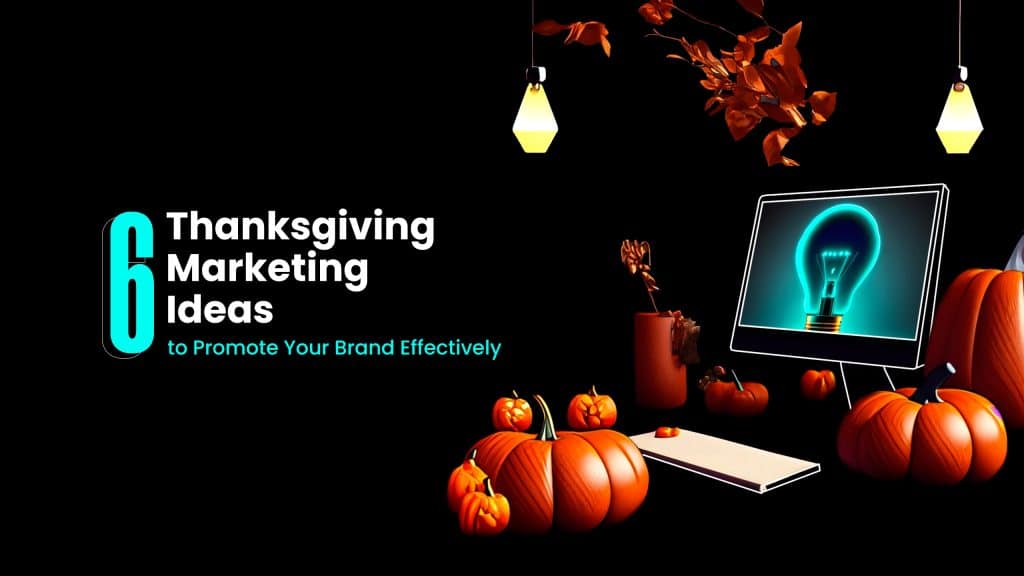 6 Thanksgiving Marketing Ideas to Promote Your Brand