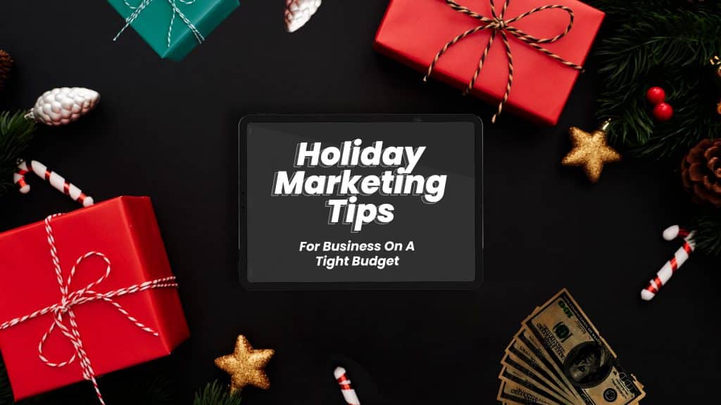 Top 6 Holiday Marketing Tips For Businesses On A Tight Budget