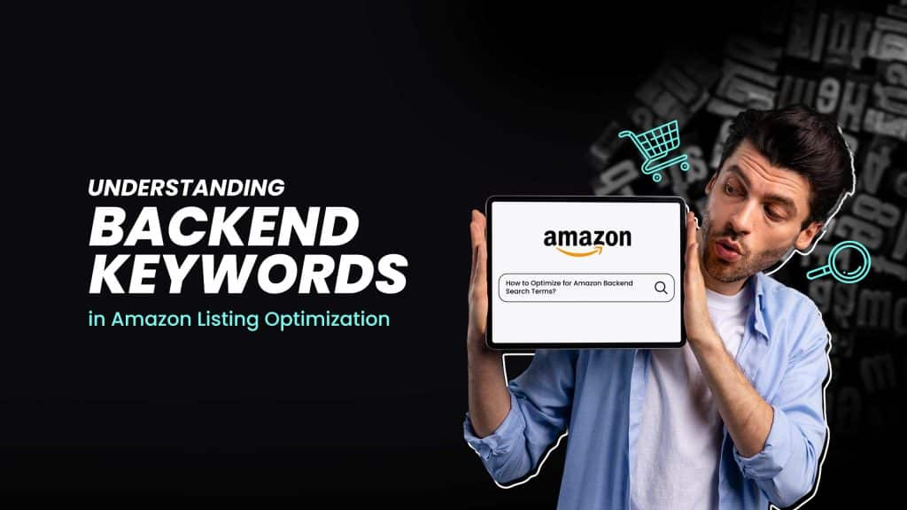 Importance of Backend keywords in Amazon Listing Optimization
