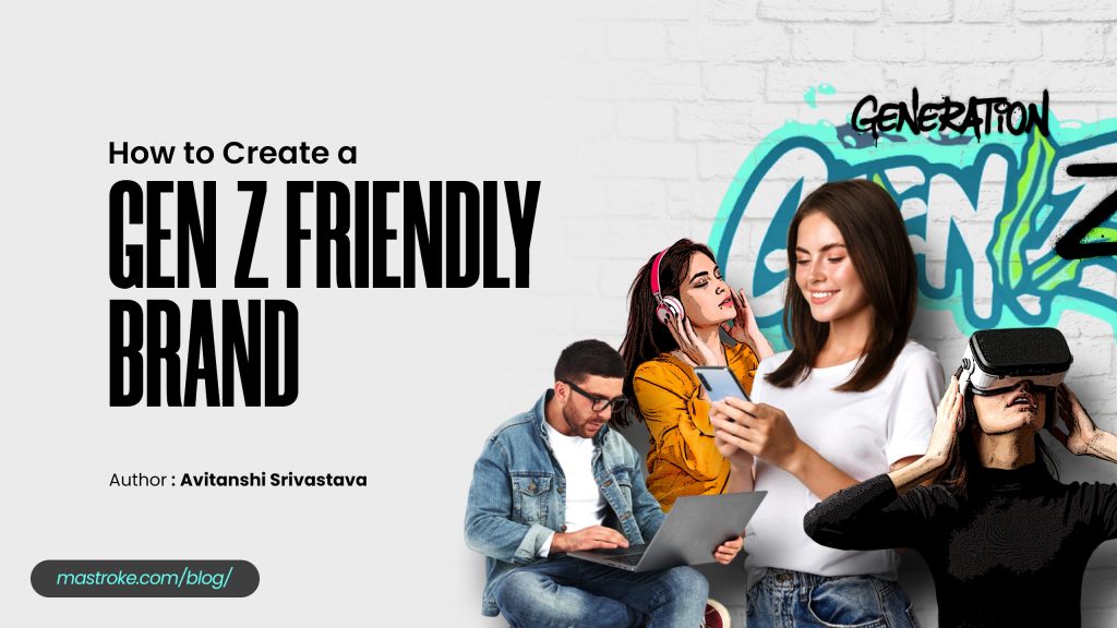 Gen Z Marketing- How to Create a Gen Z Friendly Brand