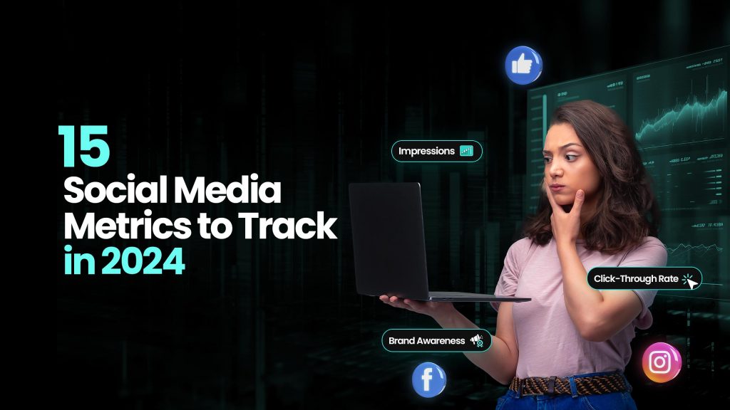 15 Social Media Metrics to Track in 2024 - Mastroke